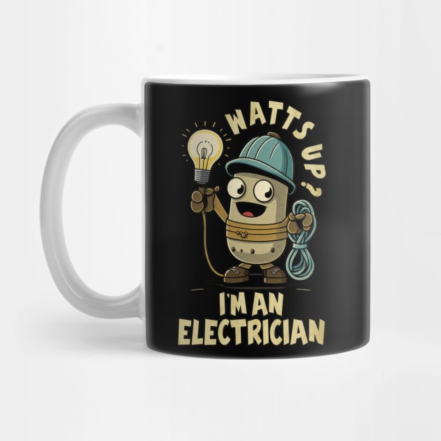Watts Up? I'm An Electrician Joke Humour Work by RuftupDesigns